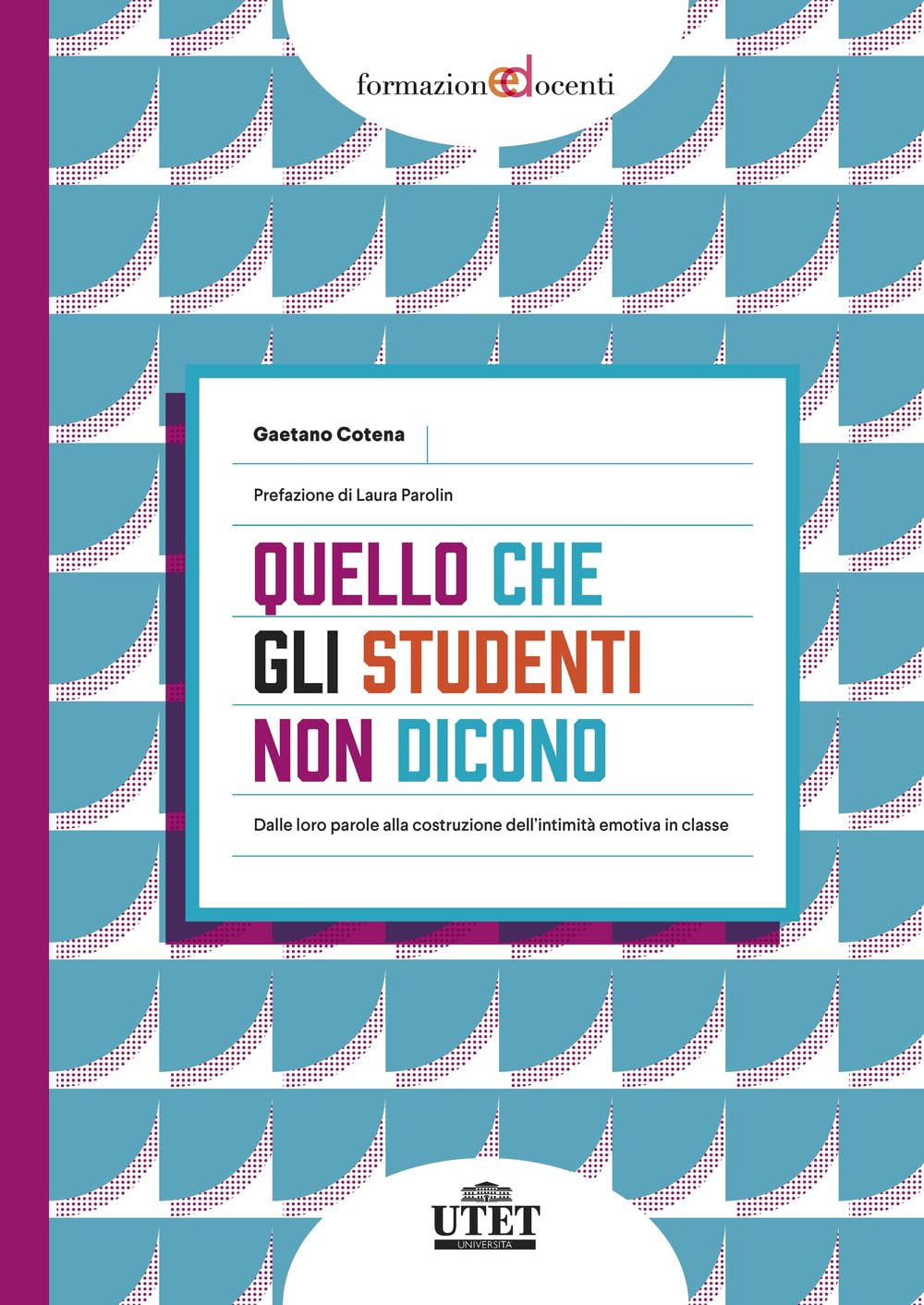 Quello che gli studenti non dicono. Dalle loro parole alla costruzione dell’intimità emotiva in classe (Formazione docenti) Books