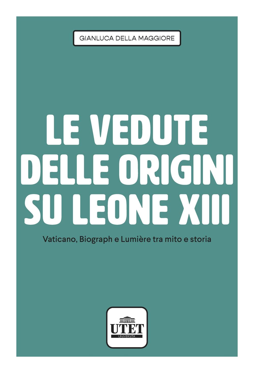 Le vedute delle origini su Leone XIII. Vaticano, Biograph e Lumière tra mito e storia Film, Art & Culture