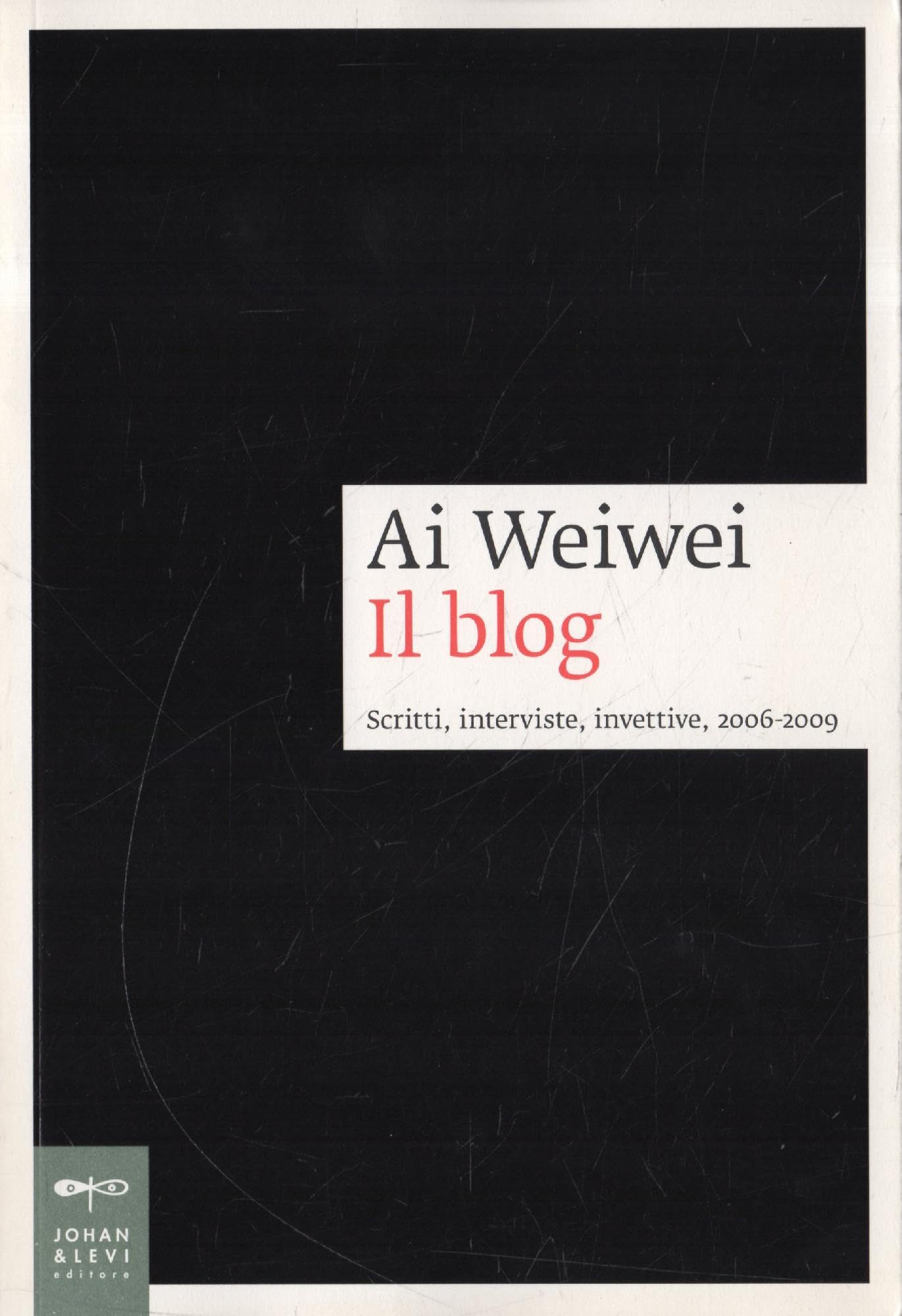 Ai Weiwei. Il blog. Scritti, interviste, invettive, 2006-2009 book