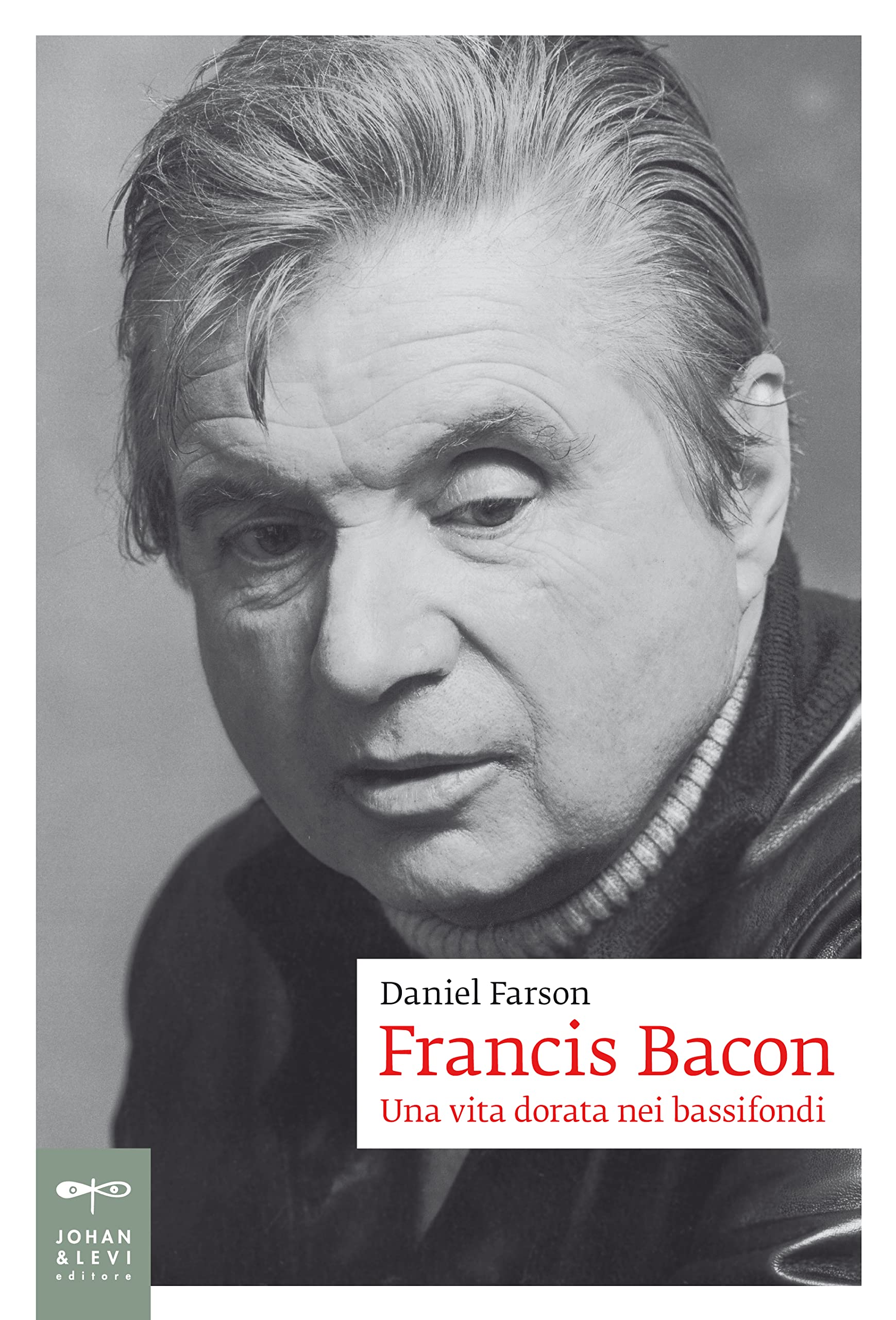 Francis Bacon. Una vita dorata nei bassifondi (Biografie) Art & Literature