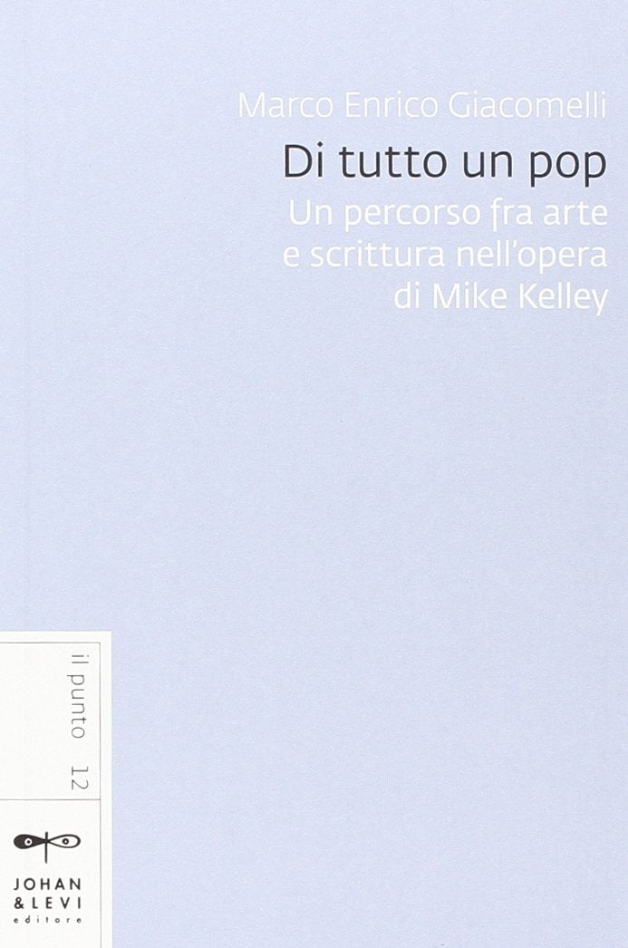 Di tutto un pop. Un percorso fra arte e scrittura nell'opera di Mike Kelley book