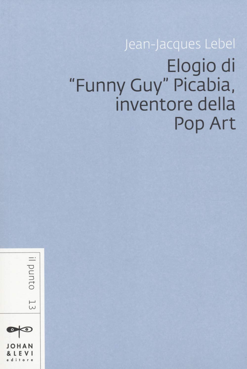 Elogio di 'Funny Guy' Picabia, inventore della pop art Film, Art & Culture