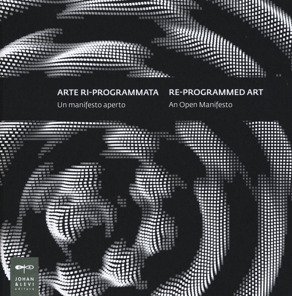 Arte ri-programmata. Un manifesto aperto-Re-programmed art. An open manifesto. Ediz. bilingue book
