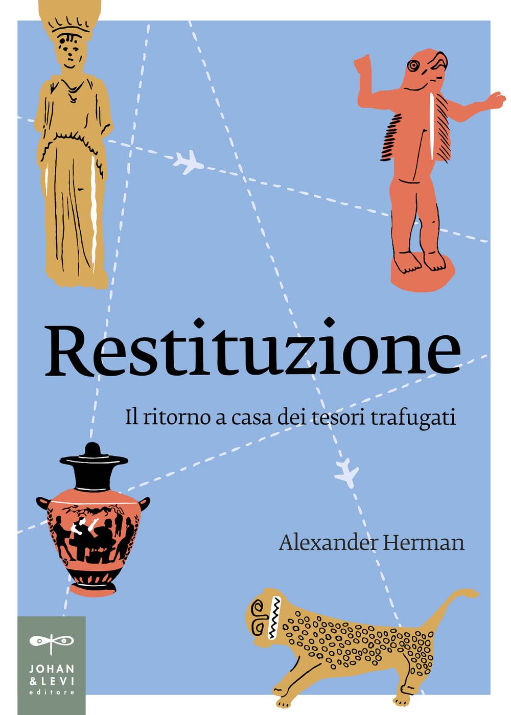 Restituzione. Il ritorno a casa dei tesori trafugati (Non solo saggi) Film, Art & Culture