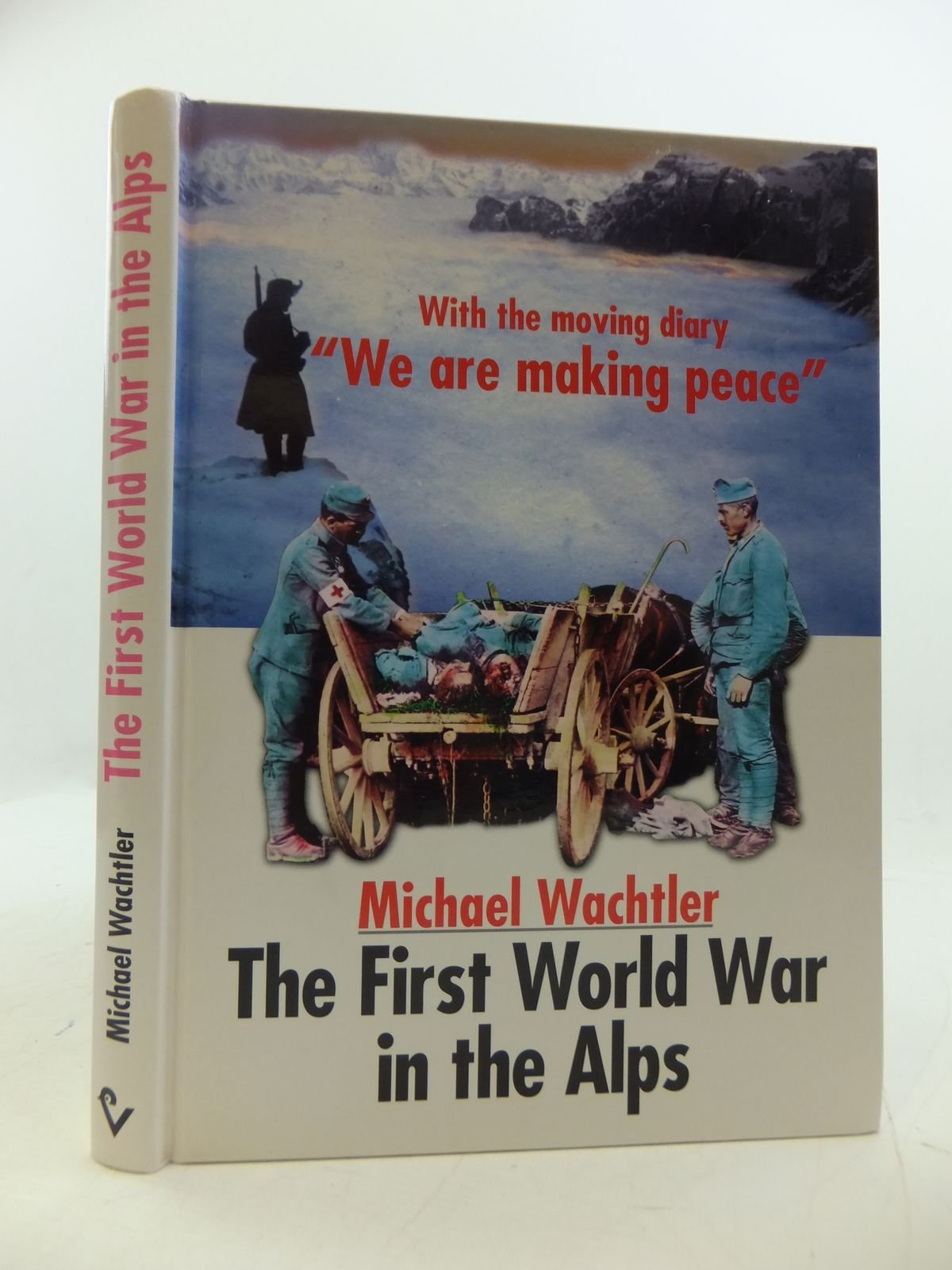 The First World War in the Alps: With the moving diary "We are making peace" Social Sciences