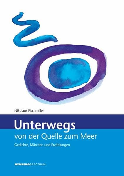 Unterwegs von der Quelle zum Meer: Gedichte, Märchen und Erzählungen Poetry