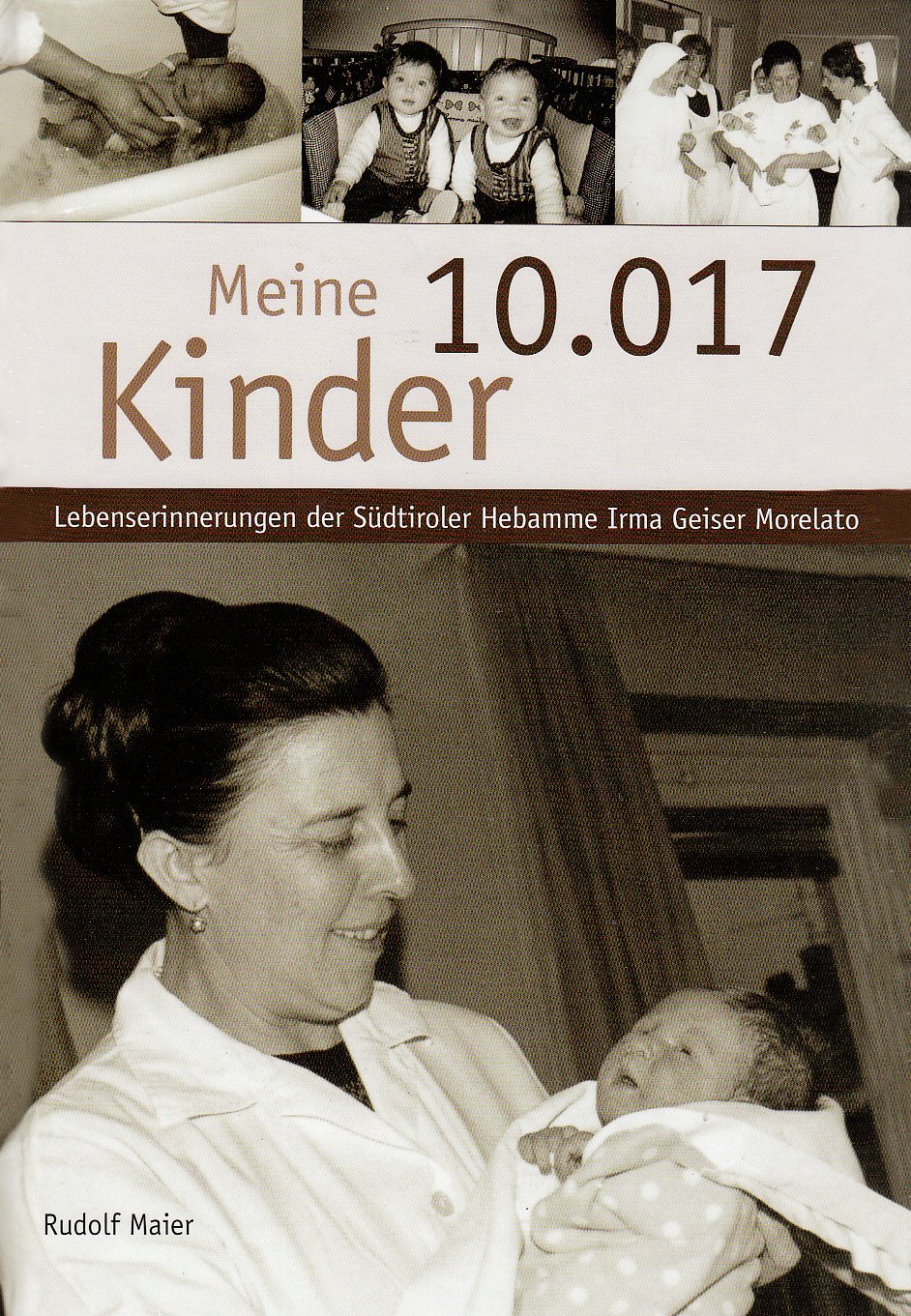 Meine 10.017 Kinder: Lebenserinnerungen der Südtiroler Hebamme Irma Geiser Morelato Medicine