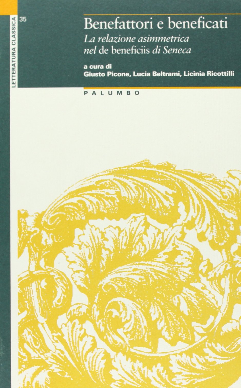Benefattori e beneficati. La relazione asimmetrica nel De beneficiis di Seneca (Letteratura classica) Contemporary literature Books
