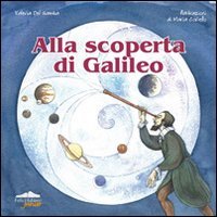 Alla scoperta di Galileo. Ediz. illustrata book