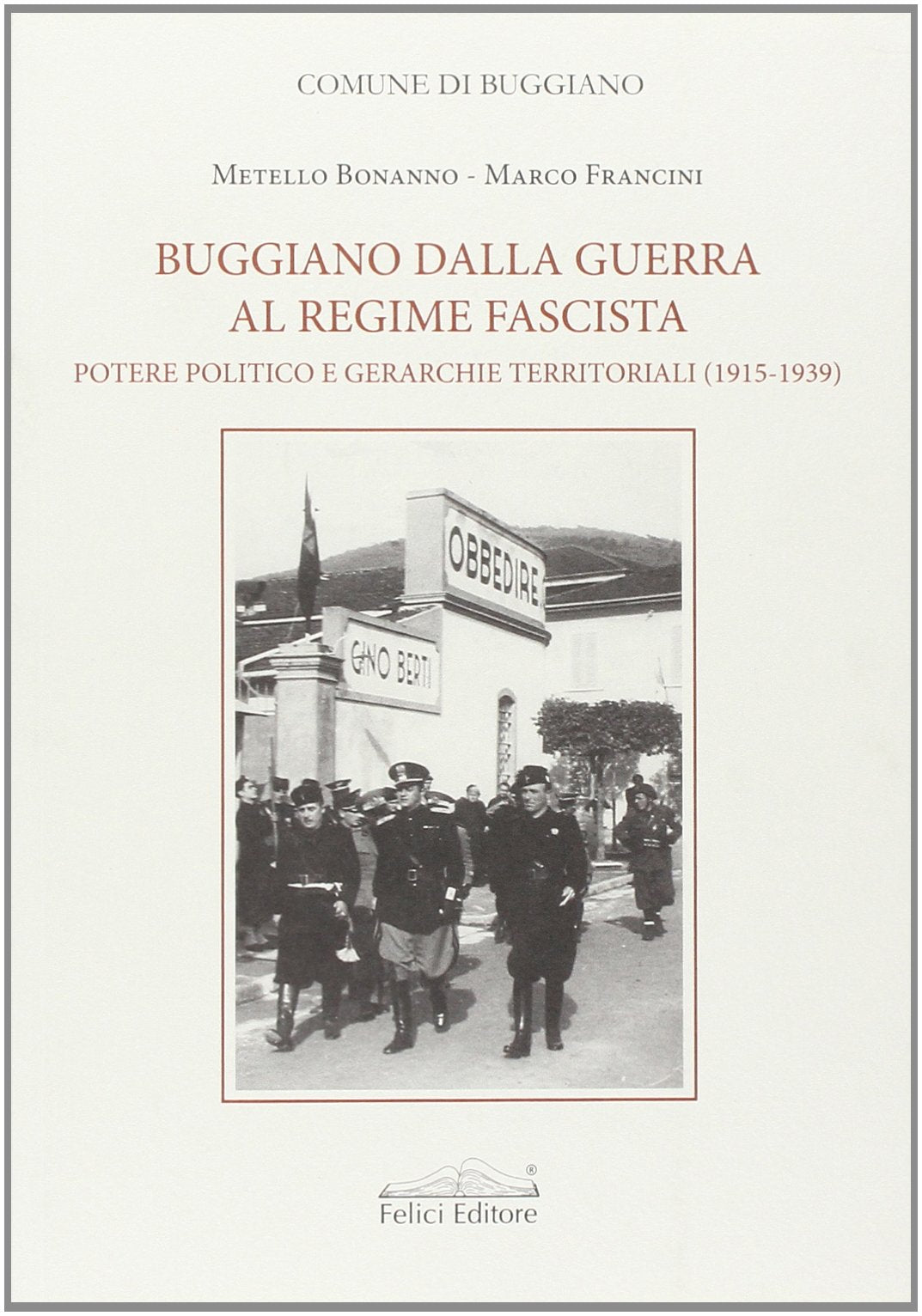 Buggiano dalla guerra al regime fascista. Potere politico e gerarchie territoriali (1915-1939) (Storia e tecnica) Social Sciences