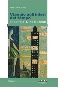 Viaggio agli inferi del tempo. Il teatro di Dino Buzzati Contemporary literature