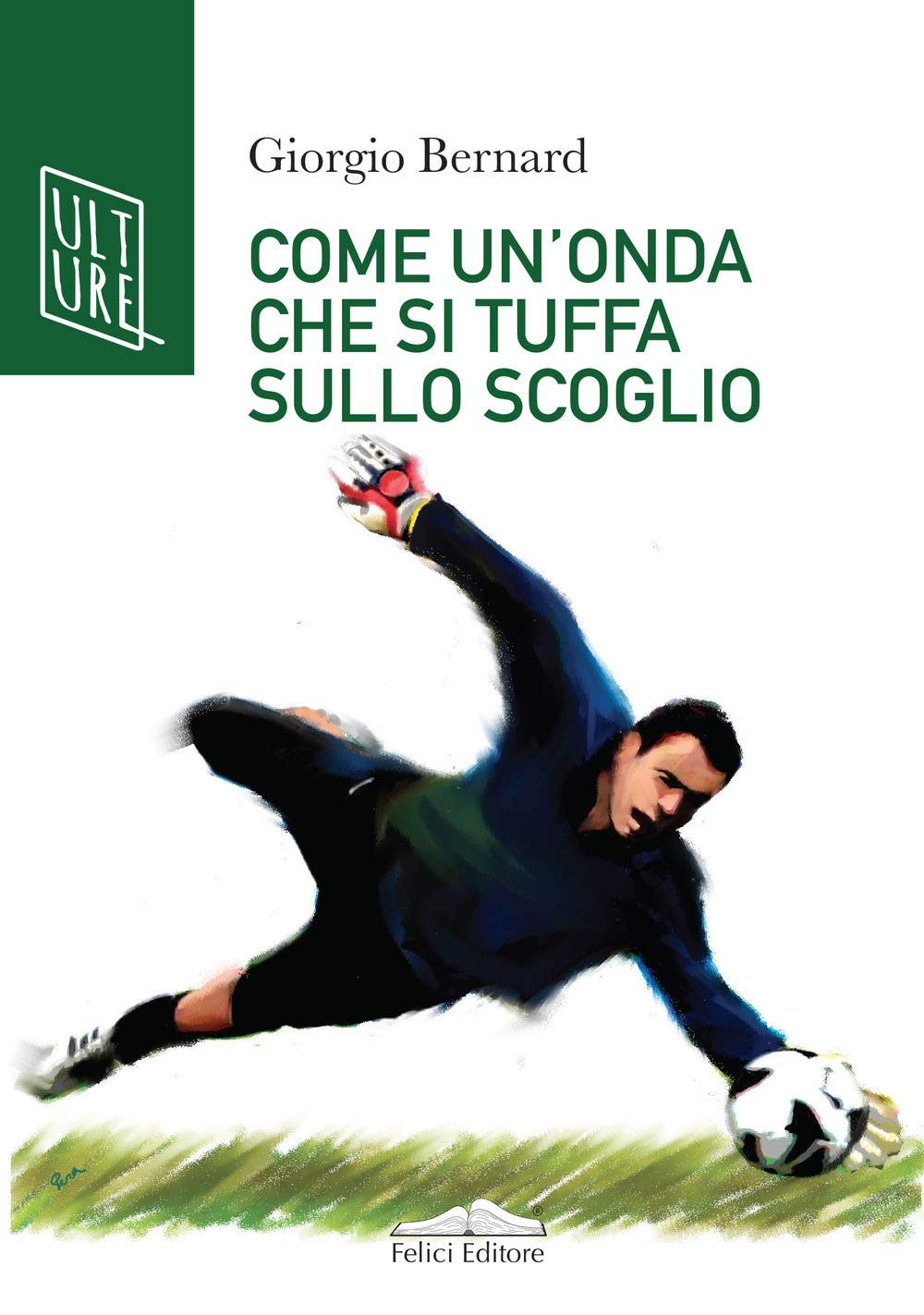 Come un'onda che si tuffa sullo scoglio. La vera storia di Roberto Tancredi, portiere della Juventus Personalities