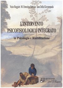 L'intervento psicofisiologico integrato in psicologia e riabilitazione (Gli incontri) Books