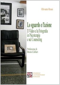 Lo sguardo e l'azione. Il video e la fotografia in psicoterapia e nel counseling Psychology