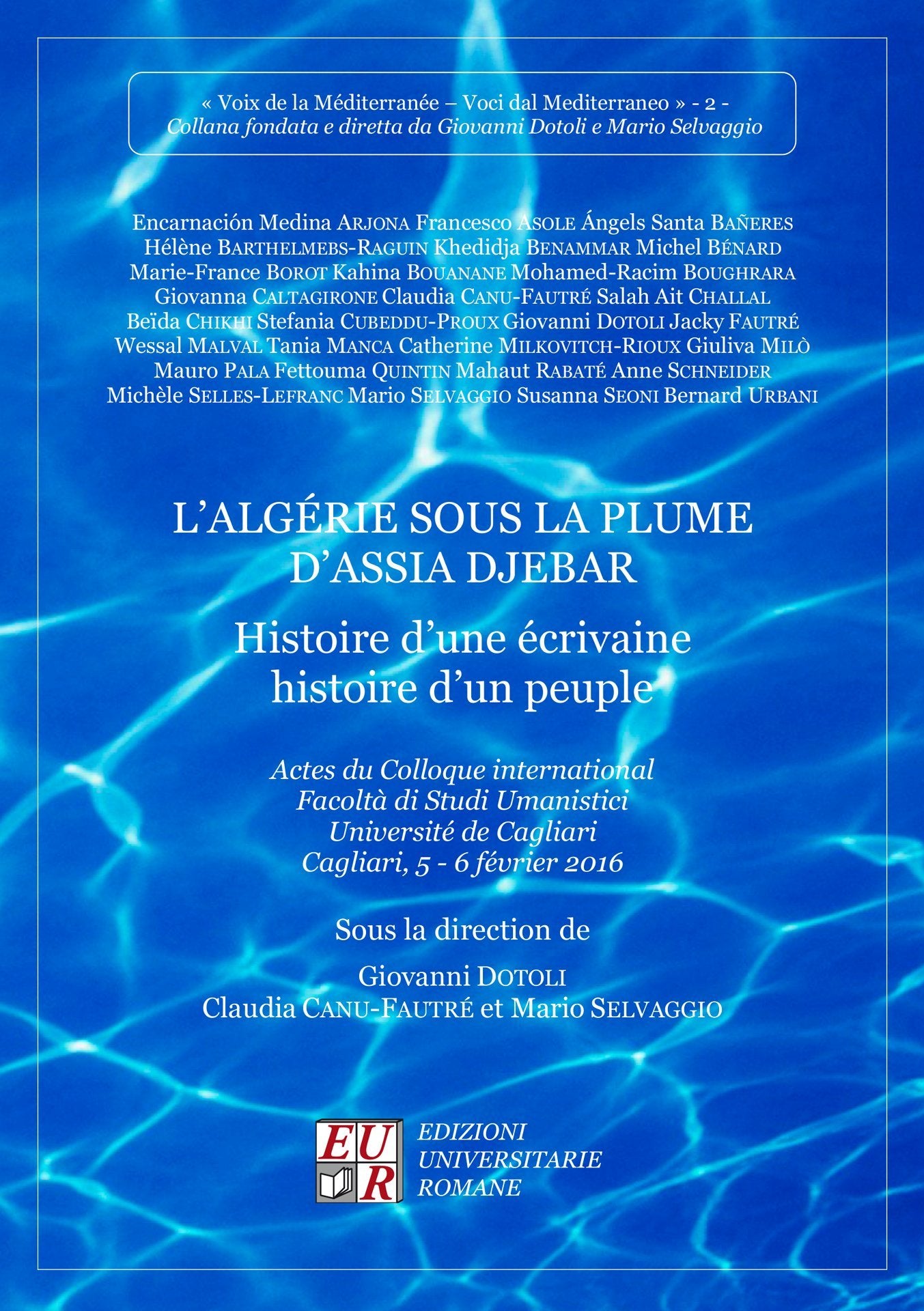 L'Algérie sous la plume d'Assia Djebar - Histoire d'une écrivaine histoire d'un peuple. Actes du Colloque international Facoltà di Studi Umanistici Université de Cagliari-Cagliari, 5-6 février 16 book