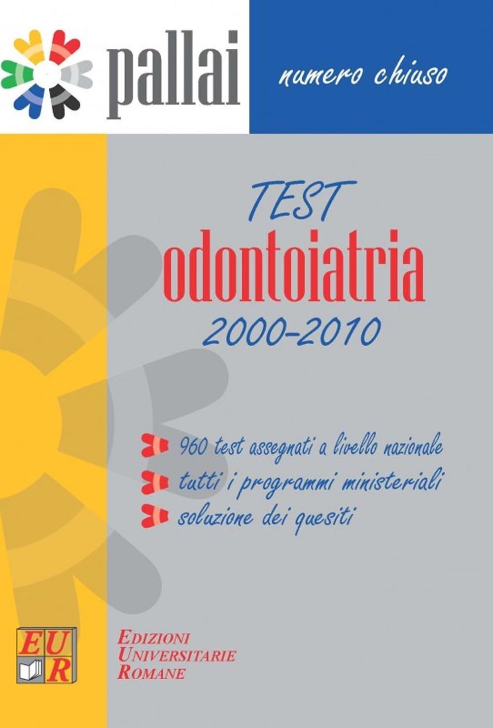 Test Odontoiatria 2000-2010. 960 test assegnati, tutti i programmi ministeriali, soluzioni dei quesiti Medicine