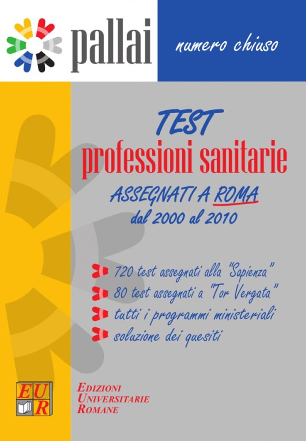 Test professioni sanitarie 2000-2010. 720 Test assegnati alla «Sapienza» + 80 Test assegnati a «Tor Vergata» + Tutti i programmi ministeriali + Soluzioni dei quesiti Medicine