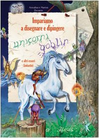 Impariamo a disegnare e dipingere unicorni e goblin. Con gadget book