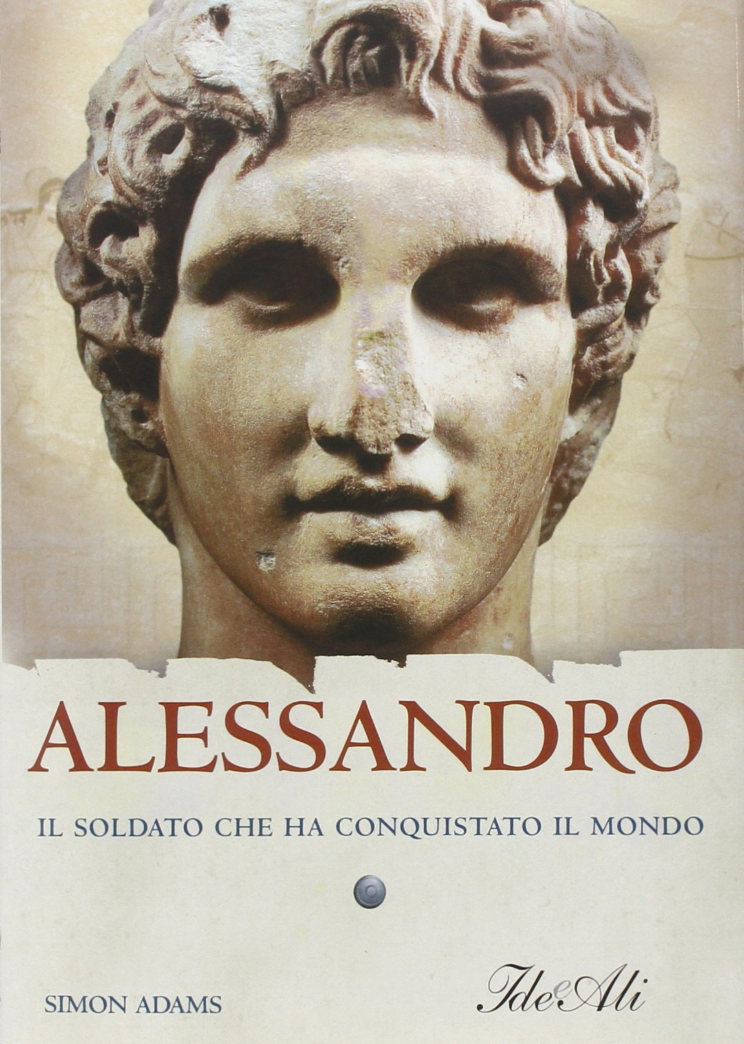 Alessandro. Il soldato che ha conquistato il mondo book