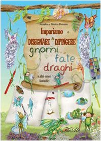Impariamo a disegnare e dipingere gnomi fate draghi (I miei primi grandi libri) Tiptoi & Games