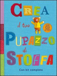 Crea il tuo pupazzo di stoffa. Ediz. illustrata book