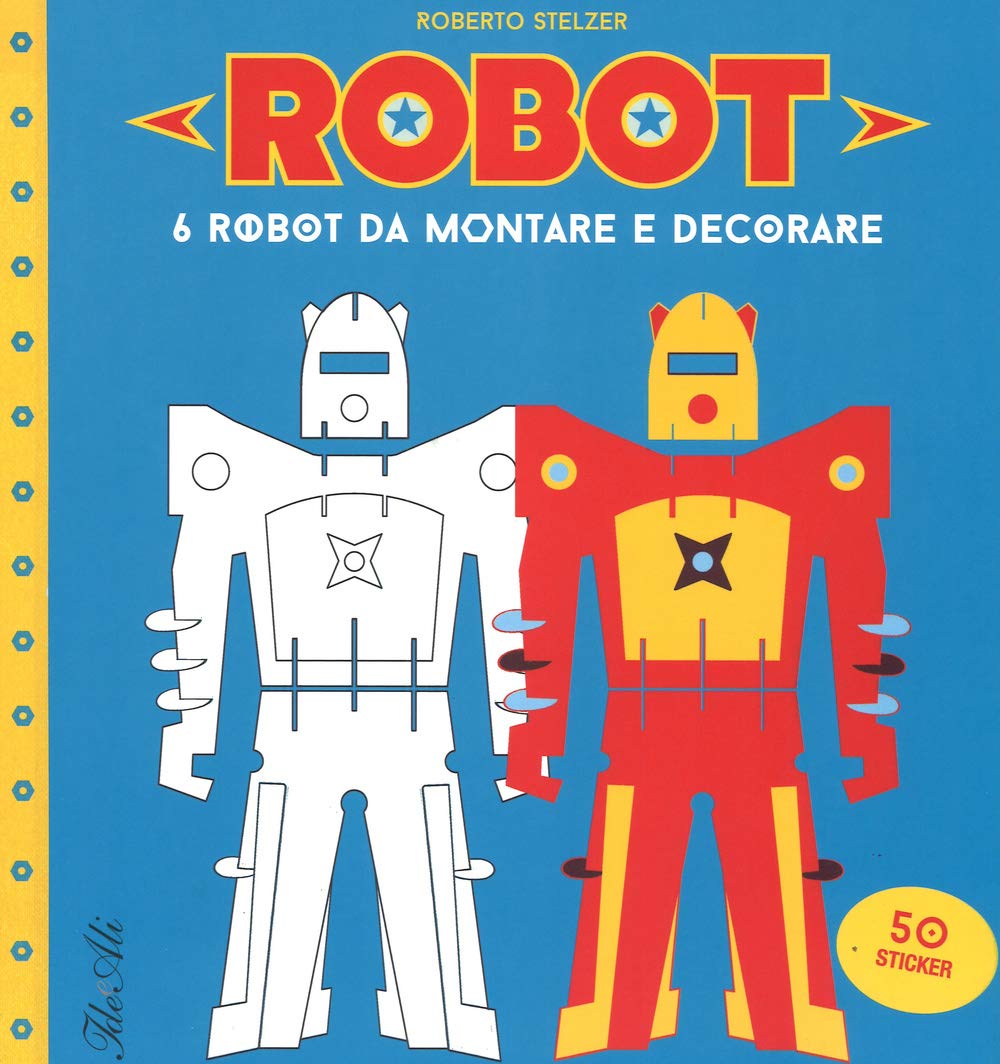 Robot. 6 robot da montare e decorare. Con adesivi. Ediz. illustrata book