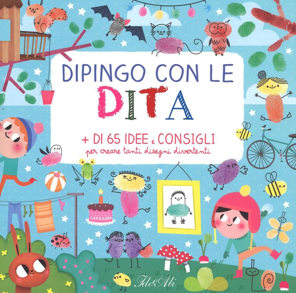 Dipingo con le dita. + di 65 idee e consigli per creare tanti disegni divertenti. Ediz. illustrata book