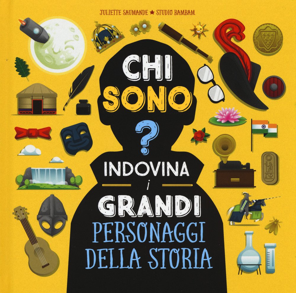 Chi sono? Indovina i grandi personaggi della storia. Ediz. a colori book