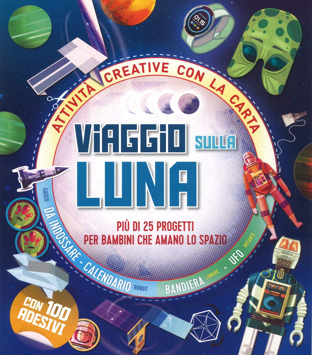 Viaggio sulla Luna. Più di 25 progetti per bambini che amano lo spazio. Attività creative con la carta book