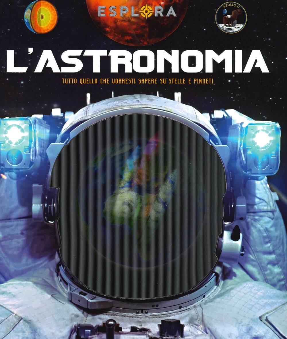 L'astronomia. Tutto quello che vorresti sapere su stelle e pianeti. Esplora. Ediz. a spirale. Con Adesivi. Con Poster book