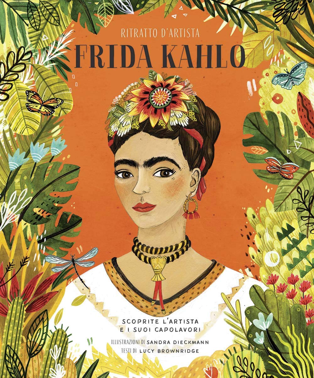 Frida Kahlo. Ritratto d'artista. Scoprite l'artista e i suoi capolavori. Ediz. a colori book