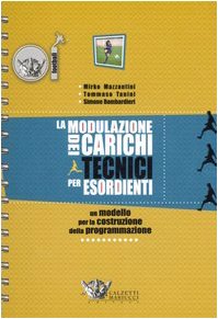 La modulazione dei carichi tecnici per esordienti. 41 proposte di seduta allenante per 14 unità didattiche book