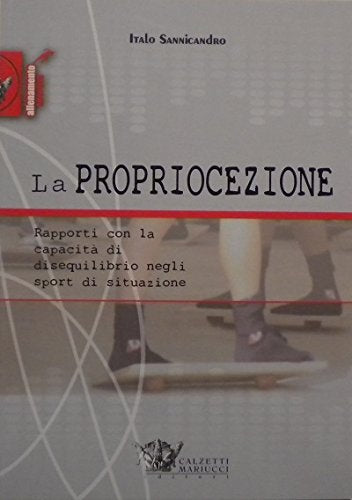 La propriocezione. Rapporti con la capacità di disequilibrio negli sport di situazione book
