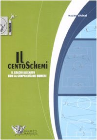 Il centoschemi. Il calcio allenato con la semplicità dei numeri book