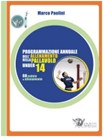 Programmazione annuale dell'allenamento nella pallavolo under 14. Ediz. illustrata book
