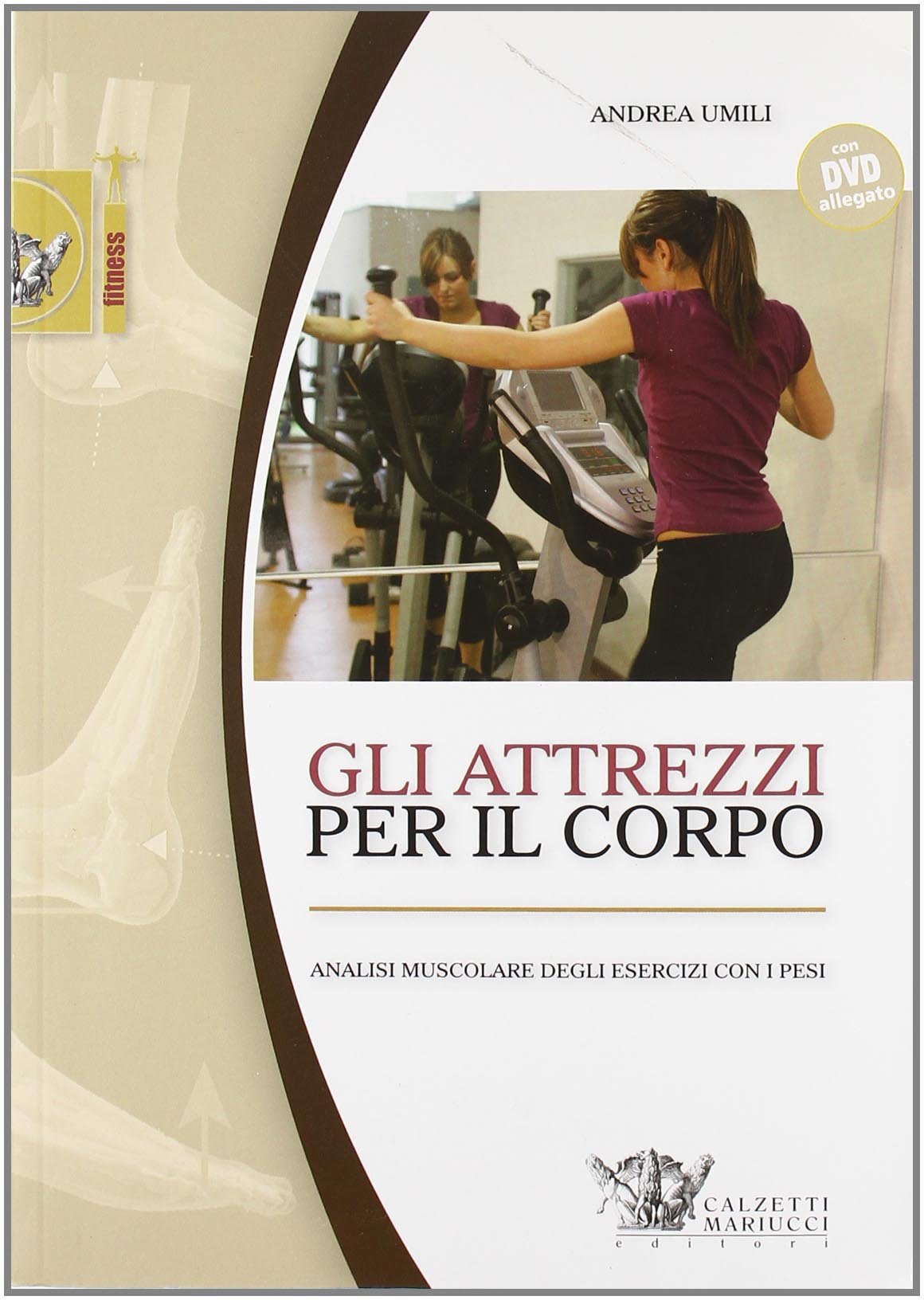Gli attrezzi per il corpo. Analisi muscolare degli esercizi con i pesi. Con DVD (Fitness) Medicine