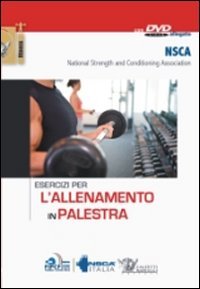 Esercizi per l'allenamento in palestra. Con DVD (Fitness) Health, Nutrition & Fitness