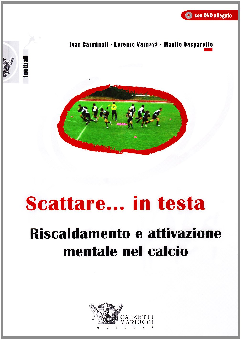 Scattare... in testa. Riscaldamento e attivazione mentale nel calcio. Con DVD book
