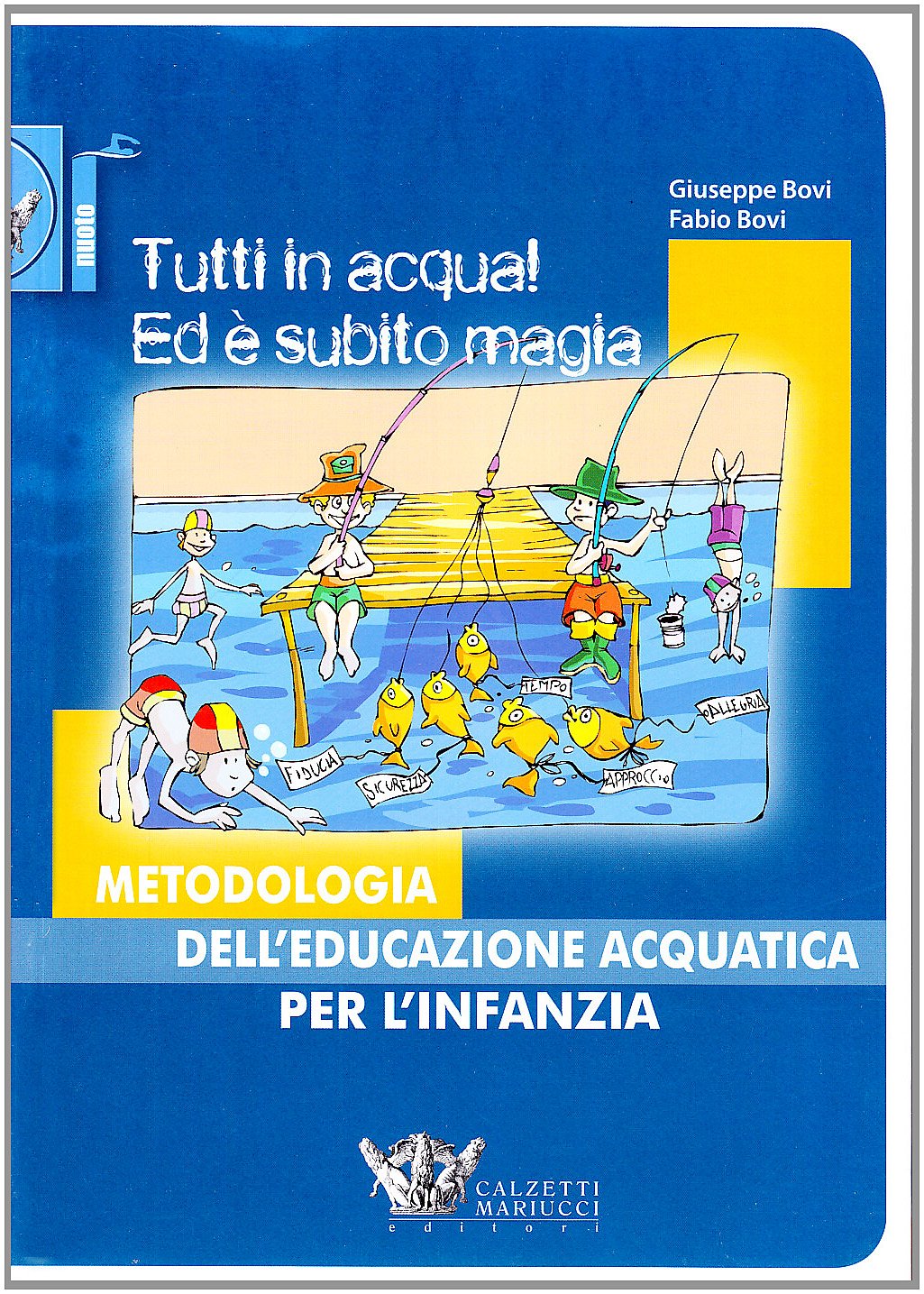 Tutti in acqua! Ed è subito magia. Metodologia dell'educazione acquatica per l'infanzia (Nuoto collection) Leisure & Fun