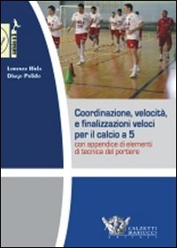 Coordinazione, velocità e finalizzazioni veloci per il calcio a 5. Con appendice di elementi di tecnica del portiere. DVD. Con libro book