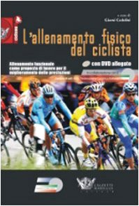 L'allenamento fisico del ciclista. Allenamento funzionale come proposta di lavoro per il miglioramento delle prestazioni. Con DVD book
