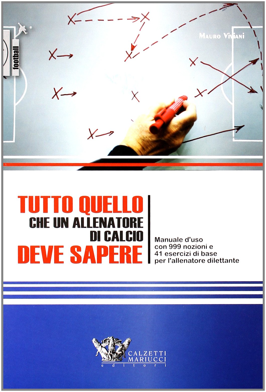 Tutto quello che un allenatore di calcio deve sapere. Manuale d'uso con 999 nozioni e 41 esercizi di base per l'allenatore dilettante book