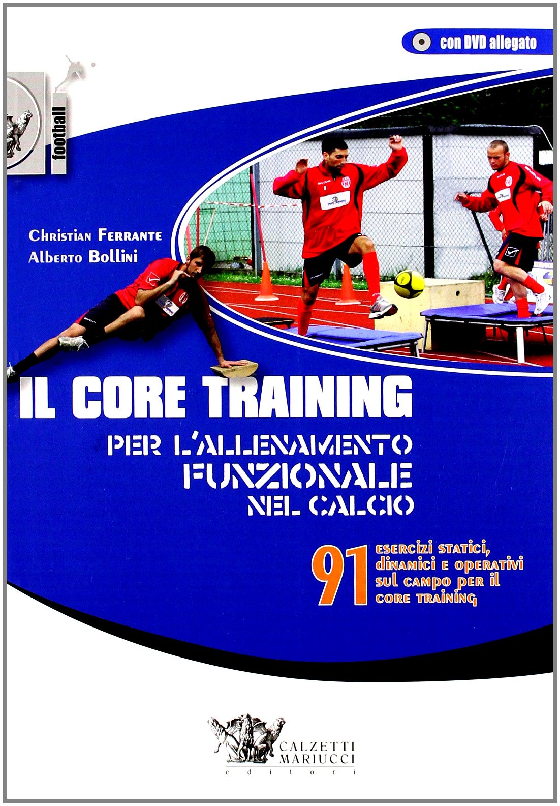Il core training per l'allenamento funzionale nel calcio. 91 esercizi statici, dinamici e operativi sul campo per il core training. Con DVD book