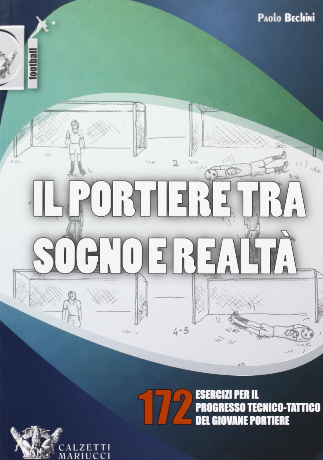 Il portiere tra sogno e realtà. 172 esercizi per il progresso tecnico-tattico del giovane portiere. Ediz. illustrata Health, Nutrition & Fitness