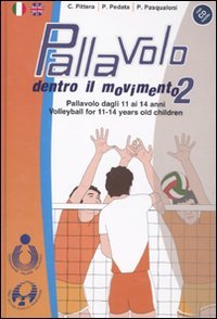 Pallavolo. Dentro il movimento 2. Pallavolo dagli 11 ai 14 anni-Volleyball for 11-14 years old children. Ediz. bilingue. Con CD-ROM book