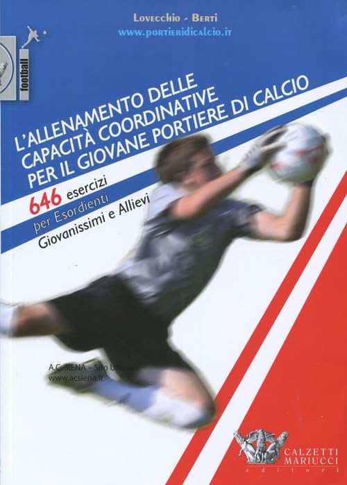 L'allenamento delle capacità coordinative per il giovane portiere di calcio. 646 esercizi per esordienti, giovanissimi e allievi. Con CD-ROM book