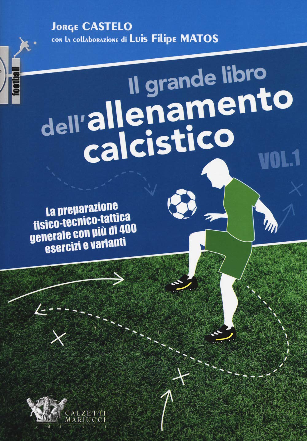 Il grande libro dell'allenamento calcistico. La preparazione fisico-tecnico-tattica generale con più di 400 esercizi e varianti (Vol. 1) (Football) Leisure & Fun
