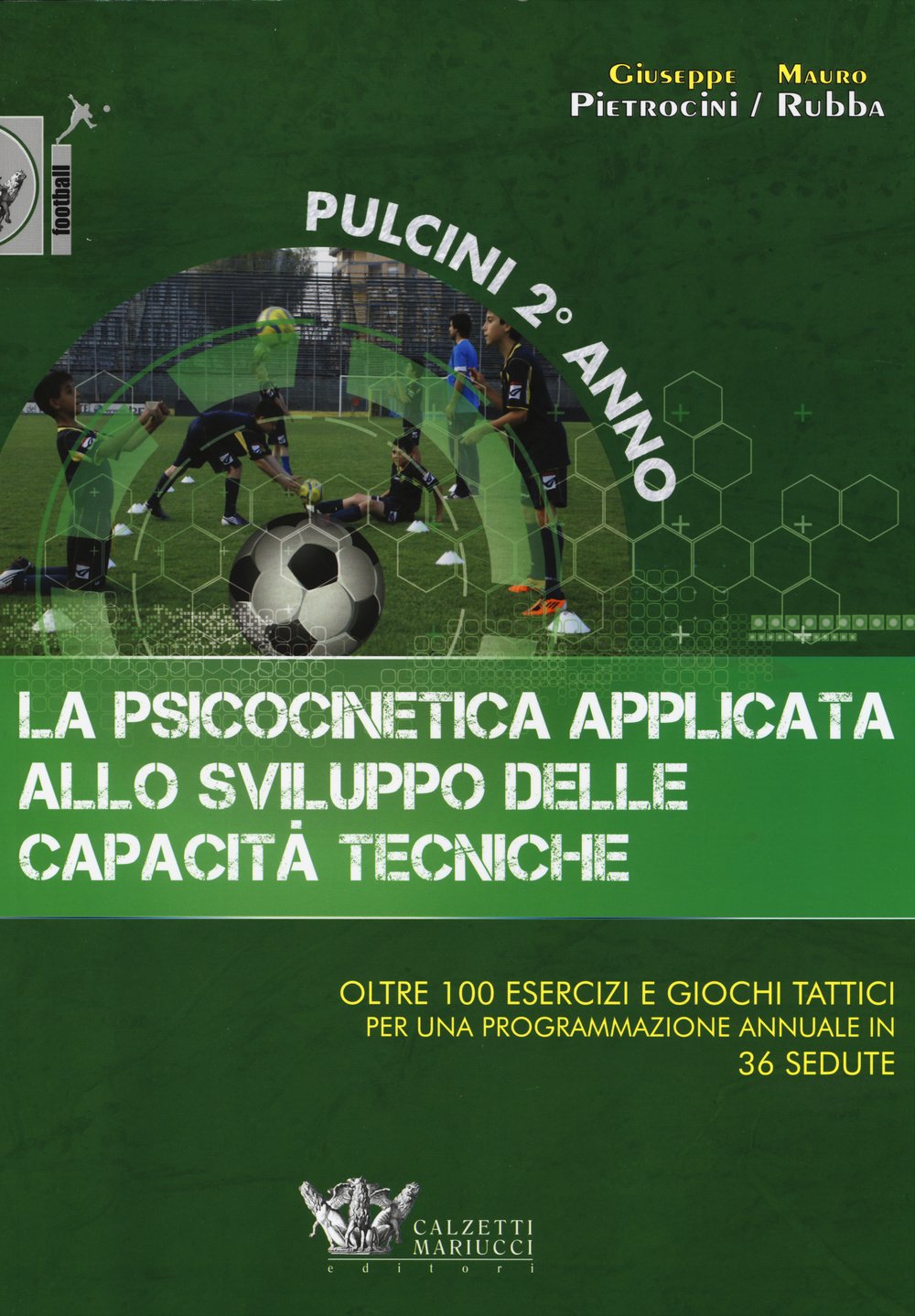 La psicocinetica applicata allo sviluppo delle capacità tecniche. Pulcini 2° anno. Oltre 100 esercizi e giochi tattici per una programmazione annuale in 36 sedute book