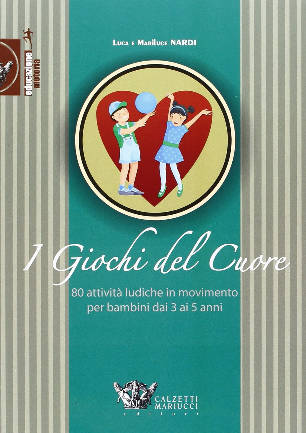 Giochi del cuore. 80 attività ludiche in movimento per bambini da 3 a 5 anni book