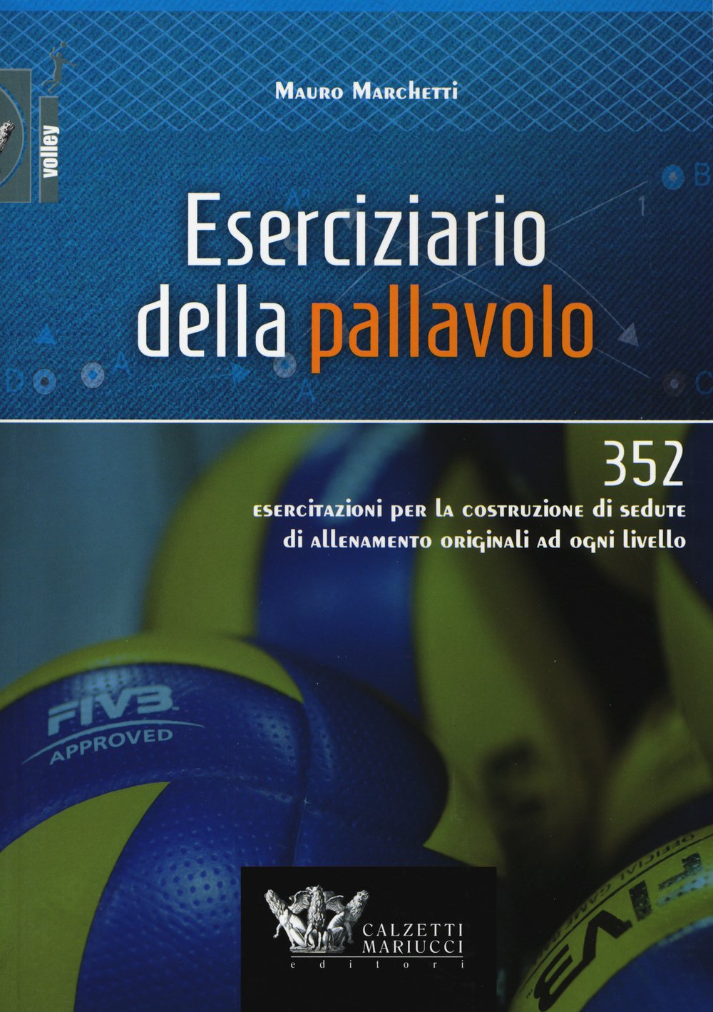 Eserciziario della pallavolo. 352 esercitazioni per la costruzione di sedute di allenamento originali ad ogni livello (Volley) Leisure & Fun